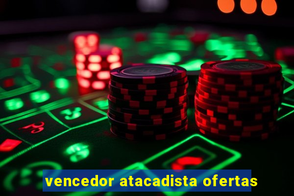 vencedor atacadista ofertas